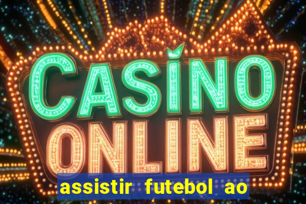 assistir futebol ao vivo rcm